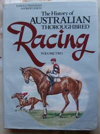 The History of Australian Thoroughbred Racing Volume Two : The Golden Years from 1862 to 1939 by Freedman and Lemon - 1990