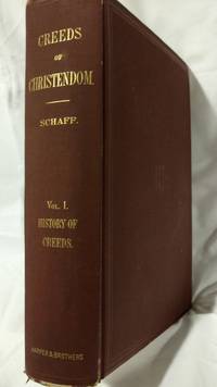 THE CREEDS OF CHRISTENDOM, WITH A HISTORY AND CRITICAL NOTES, VOLUME I