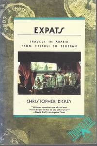 Expats Travels in Arabia, from Tripoli to Teheran by Christopher Dickey - Paperback - 1990 - from Bytown Bookery (SKU: 17984)