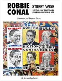 Robbie Conal: Street Wise: 35 Years of Politically Charged Guerrilla Art by G. James Daichendt - 2020-04-28