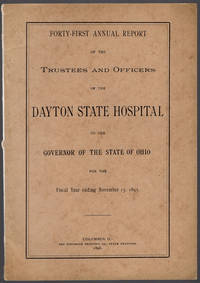 Forty-first annual report of the Trustees and Officers of the Dayton State Hospital to the Governor of the state of Ohio for the fiscal year ending November 15, 1895. by Dayton State Hospital. Board of Trustees and Officers - 1896