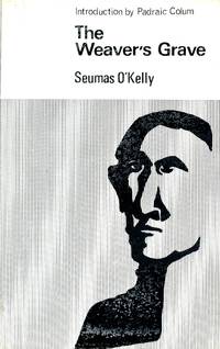 The Weaver&#039;s Grave de O'KELLY, Seumas; Padraic Colum, Introduction - 1965