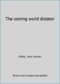 The coming world dictator