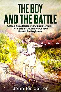 The Boy and the Battle: A Read Aloud Bible Story Book for Kids - The Old Testament Story of David...
