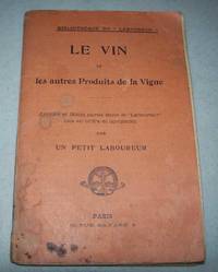 image of Le Vin et les Autres Produits de la Vigne: Articles and Notes Parus dans le Laboureur mis en Ordre et Completes par un Petit Laboureur
