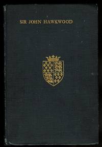 SIR JOHN HAWKWOOD (L&#039;ACUTO).  STORY OF A CONDOTTIERE. by Temple-leader, John & Marcotti, Giuseppe.  Translated from the Italian by Leader Scott - 1889