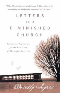 Letters to a Diminished Church : Passionate Arguments for the Relevance of Christian Doctrine