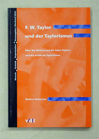 F. W. Taylor und der Taylorismus. Ăber das Wirken und die Lehre Taylors und die Kritik am...