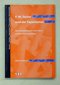 F. W. Taylor und der Taylorismus. Über das Wirken und die Lehre Taylors und die Kritik am...