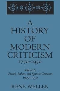 A History of Modern Criticism, 1750-1950: French, Italian, and Spanish Criticism, 1900-1950:...