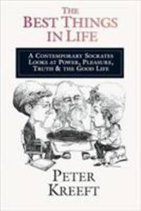 The Best Things in Life : A Contemporary Socrates Looks at Power, Pleasure, Truth and the Good Life