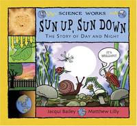Sun Up, Sun Down: The Story of Day and Night (Science Works)