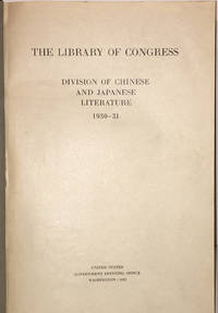 &#039;The Library of Congress: Division of Chinese and Japanese Literature, 1930-1931&#039; bound together with &#039;Orientalia Added 1931-32,&#039; &#039;Orientalia Added 1932-33&#039; etc. by [Hummel, Arhur William, Sr - 1941