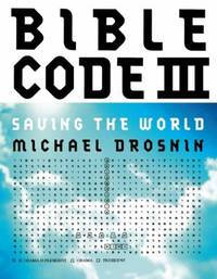 Bible Code III : Saving the World by Michael Drosnin - 2010