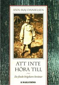 Att inte höra till. Ett finskt krigsbarn berättar.