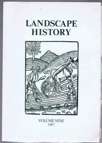 Landscape History, Journal of the Society for Landscape Studies, Volume 9 (nine) 1987 by edited by D Hooke. David R Wilson; Robert Young; Nick Higham; Jeremy Haslam; Tim Unwin; Anthony Lewison - 1987