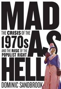 cover of Mad as Hell : The Crisis of the 1970s and the Rise of the Populist Right