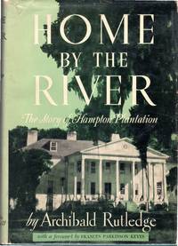 Home By the River: The Story of Hampton Plantation by Rutledge, Archibald - 1955