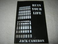 Ruin Your Life by Jack Cameron - 2007