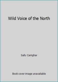 Wild Voice of the North by Carrighar, Sally - 1991