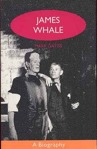 James Whale: A Biography or The Would-Be Gentleman. by Mark Gatiss - Paperback - Paper Original - 1995 - from Cinemage Books (SKU: 004270)