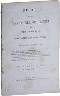 Report of the Commissioner of Patents, for the Year 1849. Part I. -- Arts and Manufactures [All Published in this Edition]