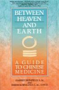 Between Heaven and Earth : A Guide to Chinese Medicine