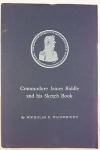 Commodore James Biddle and his sketch book by Wainwright, Nicholas B - 1966 2021-01-15