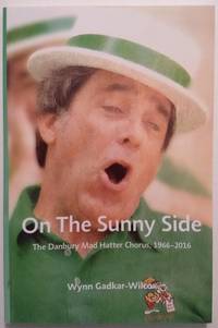 On the Sunny Side: The Danbury Mad Hatter Chorus, 1966- by Gadkar-Wilcox, Wynn - 2017-12-31 2019-08-23