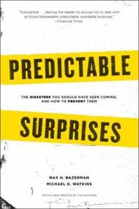 Predictable Surprises : The Disasters You Should Have Seen Coming, and How to Prevent Them