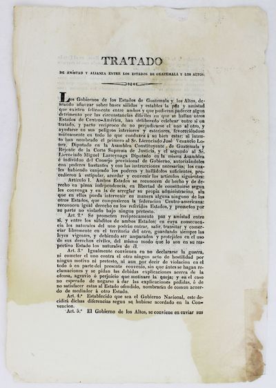 Tratado de Amistad y Allianza Entre los Estados de Guatemala y los Altos. Los Gobiernos de los Estados de Guatemala y los Altos, Deseando Afianzat Sobre Bases Solidas y Estables la Paz y Amistad... [caption title and first line of text]