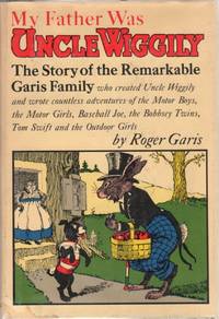 cover of My Father Was Uncle Wiggily: The Story of the Remarkable Garis Family Who Created Uncle Wiggily and Wrote Countless Adventures
