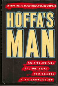 HOFFA'S MAN : The Rise and Fall of Jimmy Hoffa As Witnessed by His Strongest Arm