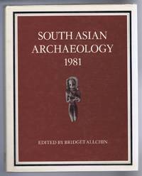image of South Asian Archaeology 1981. Proceedings of the Sixth International Conference of the Association of South Asian Archaeologist in Western Europe, Held in Cambridge University 5-10 July 1981