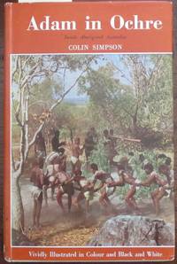 Adam in Ochre: Inside Aboriginal Australia by Simpson, Colin - 1952