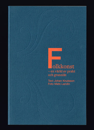 Folkkonst. En värld av prakt och grannlåt.