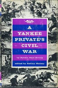 A YANKEE PRIVATE&#039;S CIVIL WAR by Strong, Robert Hale - 1981