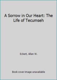 A Sorrow in Our Heart: The Life of Tecumseh