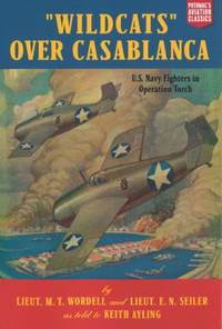 Wildcats over Casablanca : U. S. Navy Fighters in Operation Torch