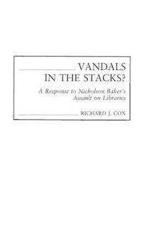 Vandals in the Stacks?: A Response to Nicholson Baker's Assault on Libraries