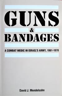 image of Guns_Bandages. A Combat Medic in Israel's Army, 1961-1978