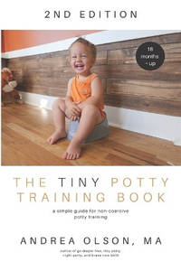 The Tiny Potty Training Book: A Simple Guide for Non-Coercive Potty Training