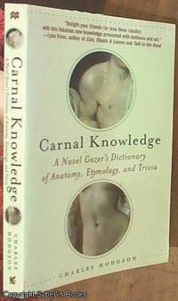 image of Carnal Knowledge; A Navel Gazer's Dictionary of Anatomy, Etymology, and Trivia