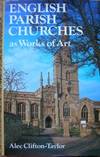 English Parish Churches as Works of Art by Clifton-Taylor, Alec