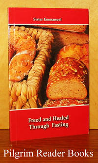 Freed and Healed Through Fasting. by Sister Emmanuel (Maillard) - 2009