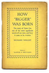 How &quot;Bigger&quot; Was Born. The Story of Native Son, one of the most significant novels of our time, and how it came to be written. [Signed by Richard Wright] by Richard Wright