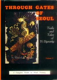 image of Through Gates of Seoul; Trails and Tales of Yi Dynasty Volume 1 (I)