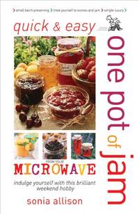 Quick and Easy One Pot of Jam from Your Microwave: Jam, Jelly, Chutney and Pickles (Quick &...