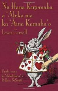 NÄ Hana Kupanaha a &#039;Äleka ma ka &#039;Äina Kamaha&#039;o: Alice&#039;s Adventures in Wonderland in Hawaiian (Hawaiian Edition) by Lewis Carroll - 2017-03-08