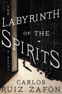 The Labyrinth of the Spirits: A Novel (Cemetery of Forgotten Books) by Ruiz Zafon, Carlos - 2018-09-18